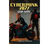 Cyberpunk 2077 Game Guide: The Ultimate Survival Playbook to Conquer Dogtown and Beyond (The Elite Game Library)