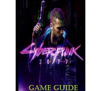 Cyberpunk 2077: The Complete Guide - Tips - Tricks - Cheat - Secrets Everything You Need To Known