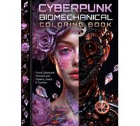 Cyberpunk Biomechanical Coloring Book: 60 Intricate Biomechanical Portraits with Flowers, Gears & Crystals | Adult Coloring Book