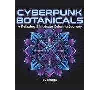 CYBERPUNK BOTANICALS: A Relaxing & Intricate Coloring Journey