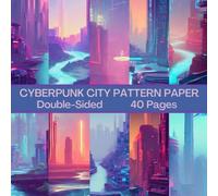 Cyberpunk City Scrapbook Paper 40 Pages 20 Sheets: Futuristic Pattern Paper: Double Sided for Scrapbooking, Card Making, Origami, DIY and More