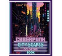 Cyberpunk Cityscapes Coloring Book: For Teen's And Adult's