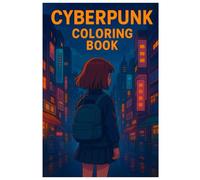 Cyberpunk Coloring Book: 50 Futuristic and Dystopian City Illustrations: Relaxing and Creative Coloring for Teens and Adults