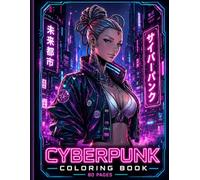 Cyberpunk Coloring Book: Futuristic Women & Neon City Designs - A Sci-Fi Coloring Experience for Adults