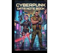 CYBERPUNK DATA NOTEBOOK: Notebook for Notes, RPG, Gaming, Math, Drawing and Sketching - A Cyberpunk Journal with Style!