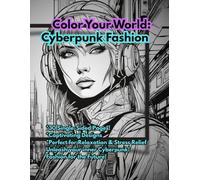 Cyberpunk Fashion Coloring Book: Futuristic Streetwear, Dystopian Glam, 30 single-sided pages, easy coloring pages for adults, kids & teens, Fantasy ... art therapy, kids activity book, for all ages