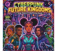 Cyberpunk Future Kingdoms: Afrofuturist Sci-Fi Coloring Book with Original Cyberfantasy Heroes, Royalty & Advanced Civilizations