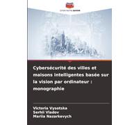 Cybersécurité des villes et maisons intelligentes basée sur la vision par ordinateur : monographie