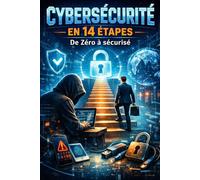 Cybersécurité en 14 étapes - De Zéro à sécurisé,