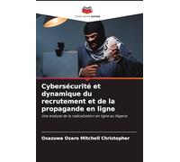 Cybersécurité et dynamique du recrutement et de la propagande en ligne: Une analyse de la radicalisation en ligne au Nigeria