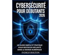 Cybersécurité pour débutants 2026: Un guide simple et pratique pour rester en sécurité dans le monde numérique