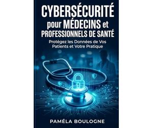 Cybersécurité pour Médecins et Professionnels de Santé: Protégez les Données de Vos Patients et Votre Pratique