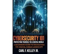Cybersecurity 101: Protecting Yourself in a Digital World