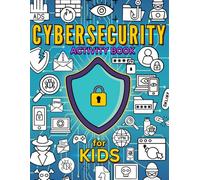 Cybersecurity Activity Book for Kids: Learn about Online Safety while Coloring, Solving Word Puzzles, Mazes and more.