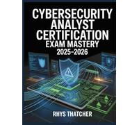 Cybersecurity Analyst Certification Exam Mastery 2025-2026: Threat Detection, Incident Response & Practice Scenarios
