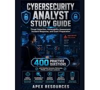 CYBERSECURITY ANALYST STUDY GUIDE: Threat Detection, Vulnerability Assessment, Incident Response, and Exam Preparation