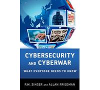 Cybersecurity and Cyberwar : What Everyone Needs to Know®