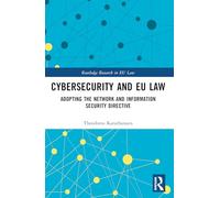 Cybersecurity and EU Law: Adopting the Network and Information Security Directive (Routledge Research in EU Law)