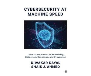 Cybersecurity at Machine Speed: Understand how AI Is Redefining Detection, Response, and Prevention