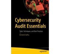 Cybersecurity Audit Essentials : Tools, Techniques, and Best Practices