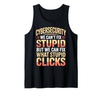 Cybersecurity Can't Fix Stupid Just Clicks - Tank Top