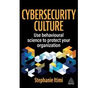 Cybersecurity Culture : Use Behavioural Science to Protect Your Organization
