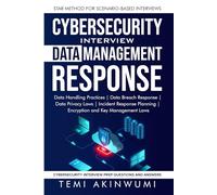 CYBERSECURITY DATA MANAGEMENT AND RESPONSES: STAR METHOD FOR SCENARIO-BASED INTERVIEWS (Cybersecurity Interview Prep Series With Scenario-Based and STAR Method)