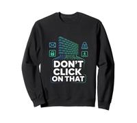 Cybersecurity Don't Click On That Alert Sweatshirt
