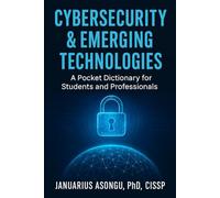 Cybersecurity & Emerging Technologies: A Pocket Dictionary for Students and Professionals