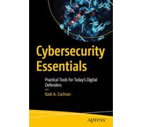 Cybersecurity Essentials: Practical Tools for Today's Digital Defenders