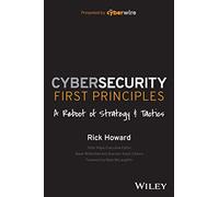 Cybersecurity First Principles: A Reboot of Strategy and Tactics