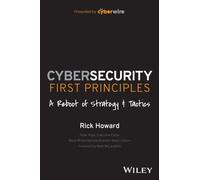 Cybersecurity First Principles: A Reboot of Strategy and Tactics