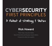 Cybersecurity First Principles: A Reboot of Strategy and Tactics