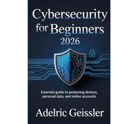 Cybersecurity for Beginners 2026: Essential Guide to Protecting Devices, Personal Data, and Online Accounts