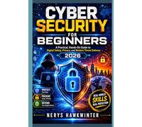 Cybersecurity for Beginners: A Practical, Hands-On Guide to Digital Safety, Privacy, and Modern Threat Defense 2026