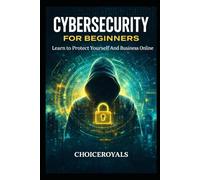 CYBERSECURITY FOR BEGINNERS: Learn to Protect Yourself And Business Online