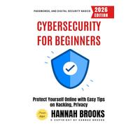 Cybersecurity for Beginners:: Protect Yourself Online with Easy Tips on Hacking, Privacy, Passwords, and Digital Security Basics
