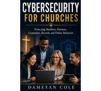 CYBERSECURITY FOR CHURCHES: Protecting Members, Finances, Computers, Records, and Online Ministries