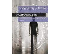 Cybersecurity for Humans: Staying Safe Online Without Being a Tech Expert