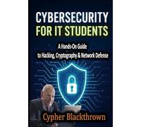 Cybersecurity for IT Students: A Hands-On Guide to Hacking, Cryptography & Network Defense (Advanced Computer Science Books)