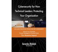 Cybersecurity for Non-Technical Leaders: Protecting Your Organization