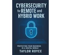 Cybersecurity for Remote and Hybrid Work: Protecting Your Business in a Digital World (Books on Tech)