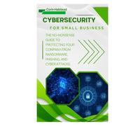 Cybersecurity for Small Business: The No-Nonsense Guide to Protecting Your Company from Ransomware, Phishing, and Cyber Attacks