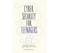 Cybersecurity for Teenagers: A Practical Guide to Security, Online Safety, Social Media, Scams, and Digital Privacy for Young People.