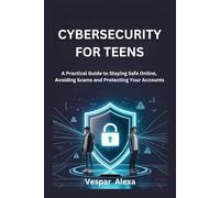 CYBERSECURITY FOR TEENS