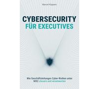 CYBERSECURITY FÜR EXECUTIVES: Wie Geschäftsleitungen Cyber-Risiken unter NIS2 steuern und verantworten