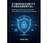 Cybersecurity Fundamental: Mastering CIA, PDR & PPT to Protect Data, Prevent Breaches, and Build Digital Resilience
