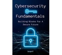 Cybersecurity Fundamentals: Building Blocks For A Secure Future