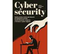 Cybersecurity Guida pratica contro gli attacchi di ingegneria sociale. Come prevenire, scoprire e fermare i cyber-inganni