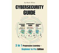 Cybersecurity Guide: 3 in 1 Progressive Learning - Beginner to Pro Edition